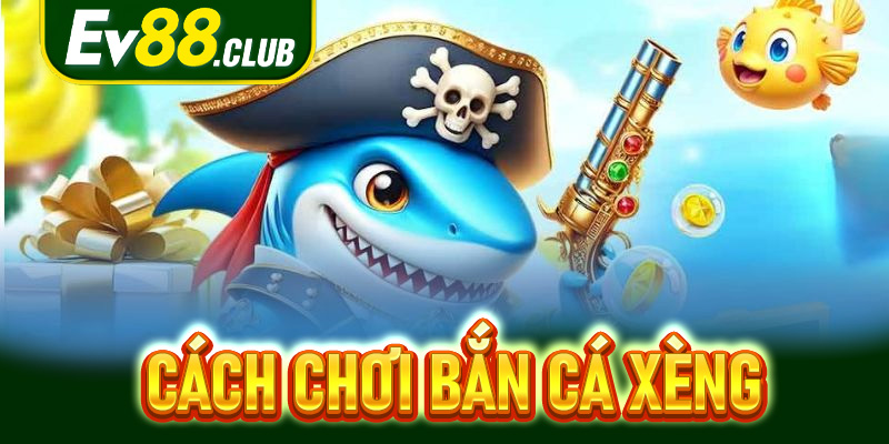 Cách chơi bắn cá xèng