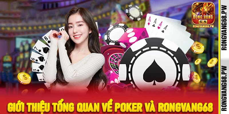 Giới thiệu tổng quan về poker và RongVang68
