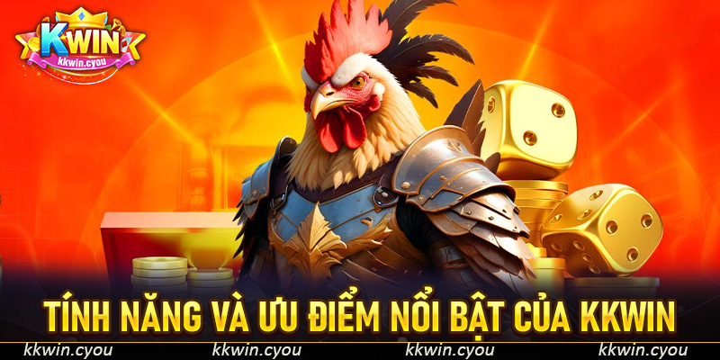 Tính năng và ưu điểm nổi bật của KKWIN