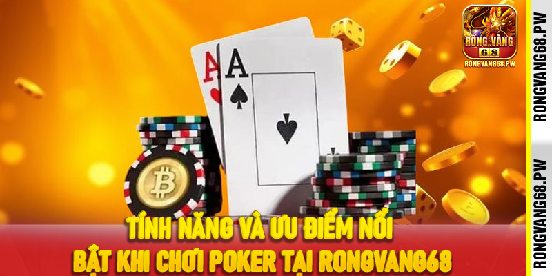 Tính năng và ưu điểm nổi bật khi chơi poker tại RongVang68