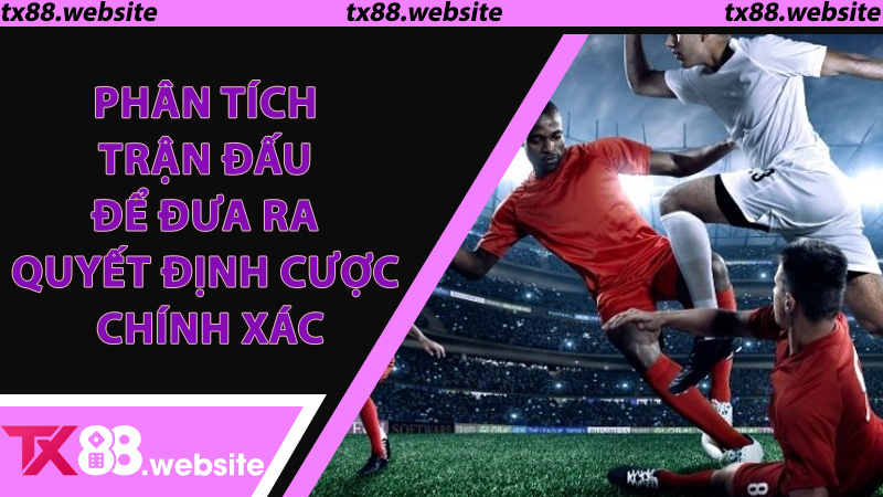 Phân tích trận đấu để đưa ra quyết định cược chính xác