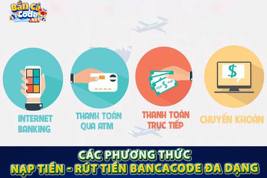 Các phương thức nạp tiền, rút tiền Bancacode đa dạng