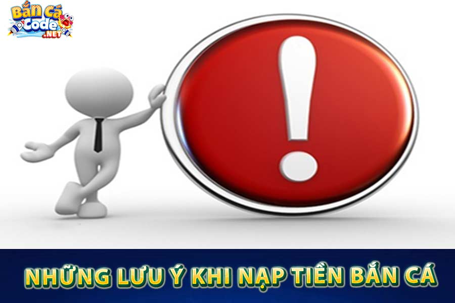 Những lưu ý khi nạp tiền bắn cá