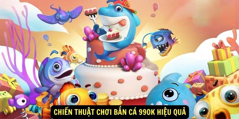 Chiến thuật chơi Bắn Cá 99ok hiệu quả