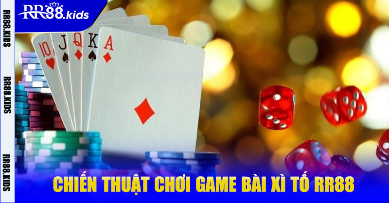Chiến thuật chơi game bài Xì Tố RR88