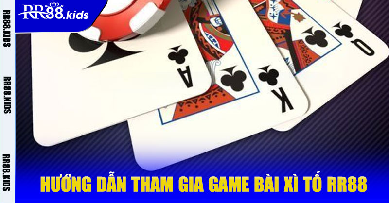 Hướng dẫn tham gia game bài Xì Tố RR88
