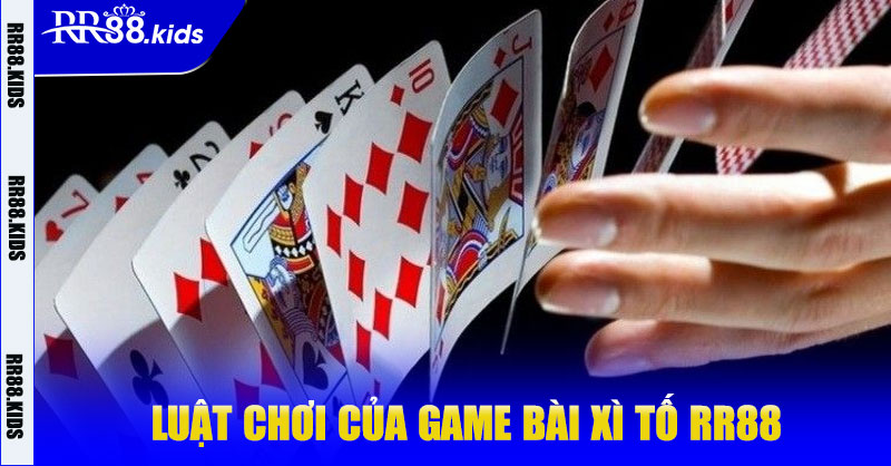 Luật chơi của game bài Xì Tố RR88